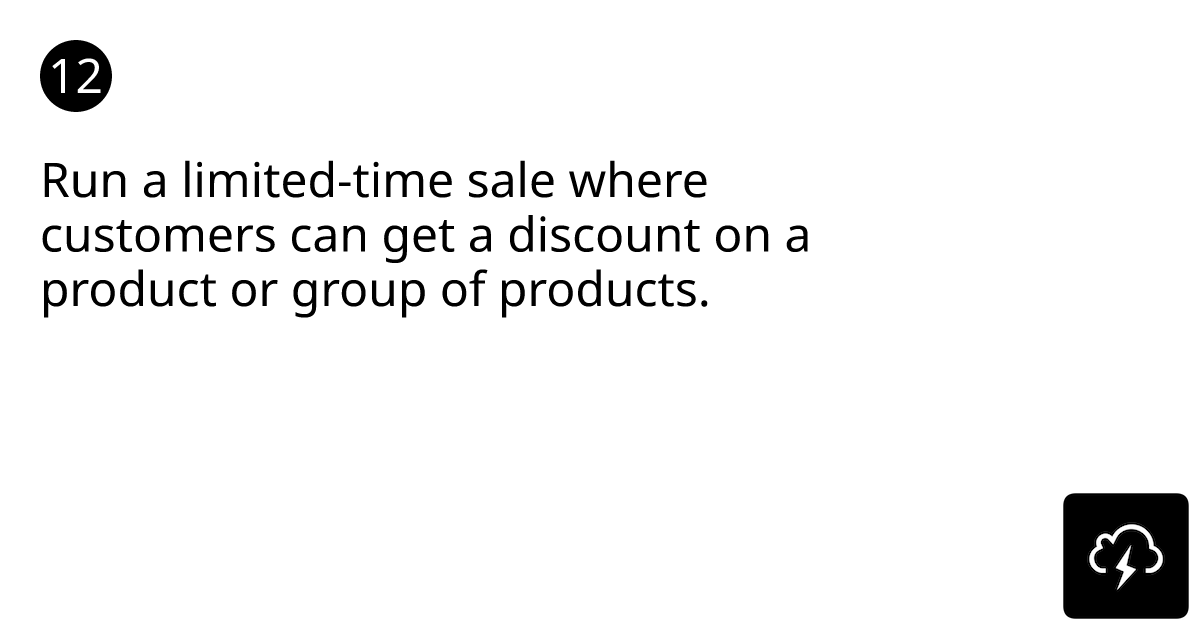 Run a limited-time sale where customers can get a discount on a product