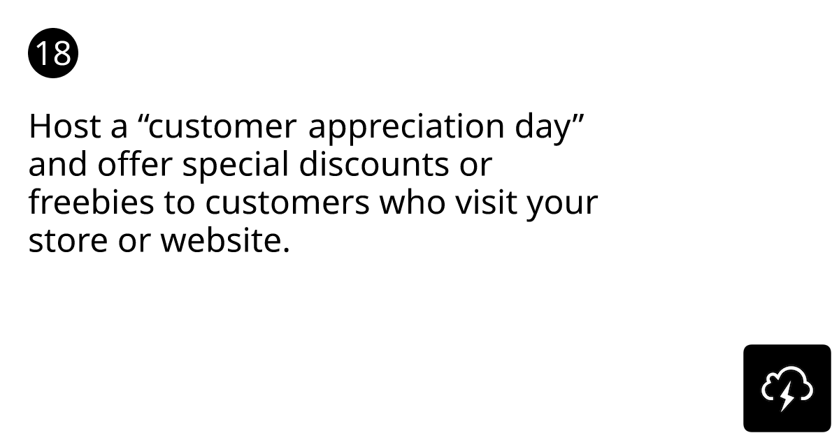 Host a "customer appreciation day" and offer special discounts