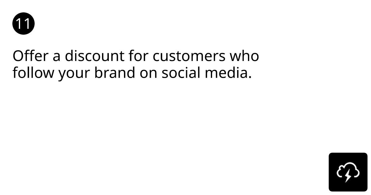 Offer a discount for customers who follow your brand on social media