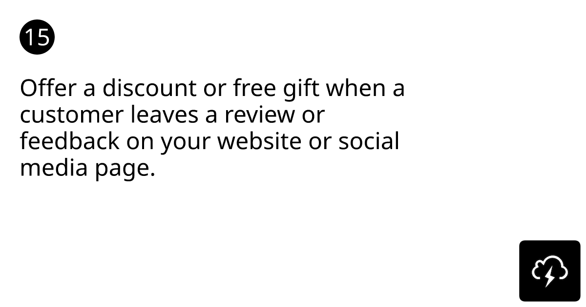 Offer a discount or free gift when a customer leaves a review