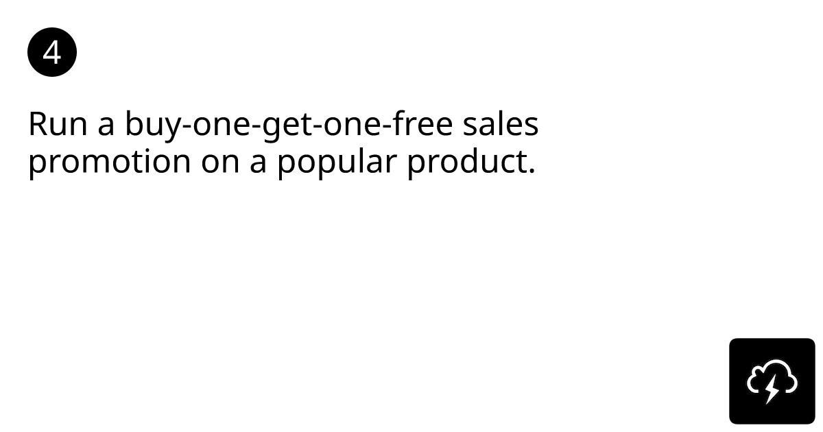 Run a buy-one-get-one-free sales promotion on a popular product