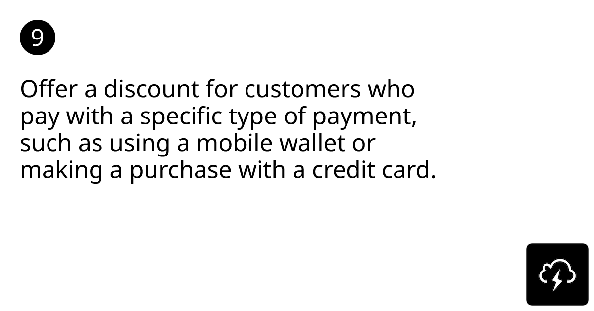 Offer a discount for customers who pay with a specific type of payment