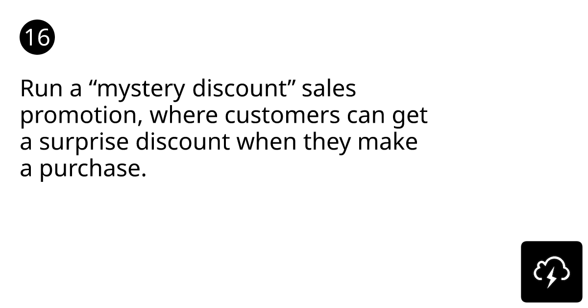 Run a “mystery discount” sales promotion