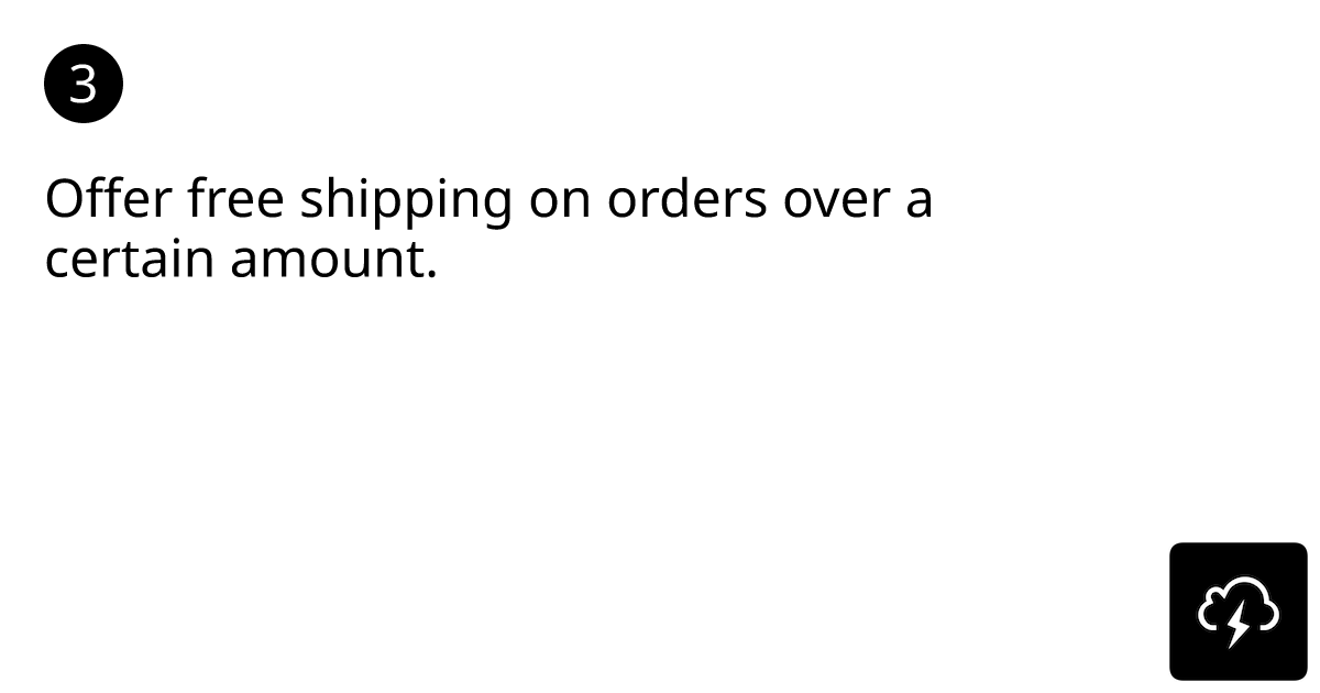 Offer free shipping on orders over a certain amount