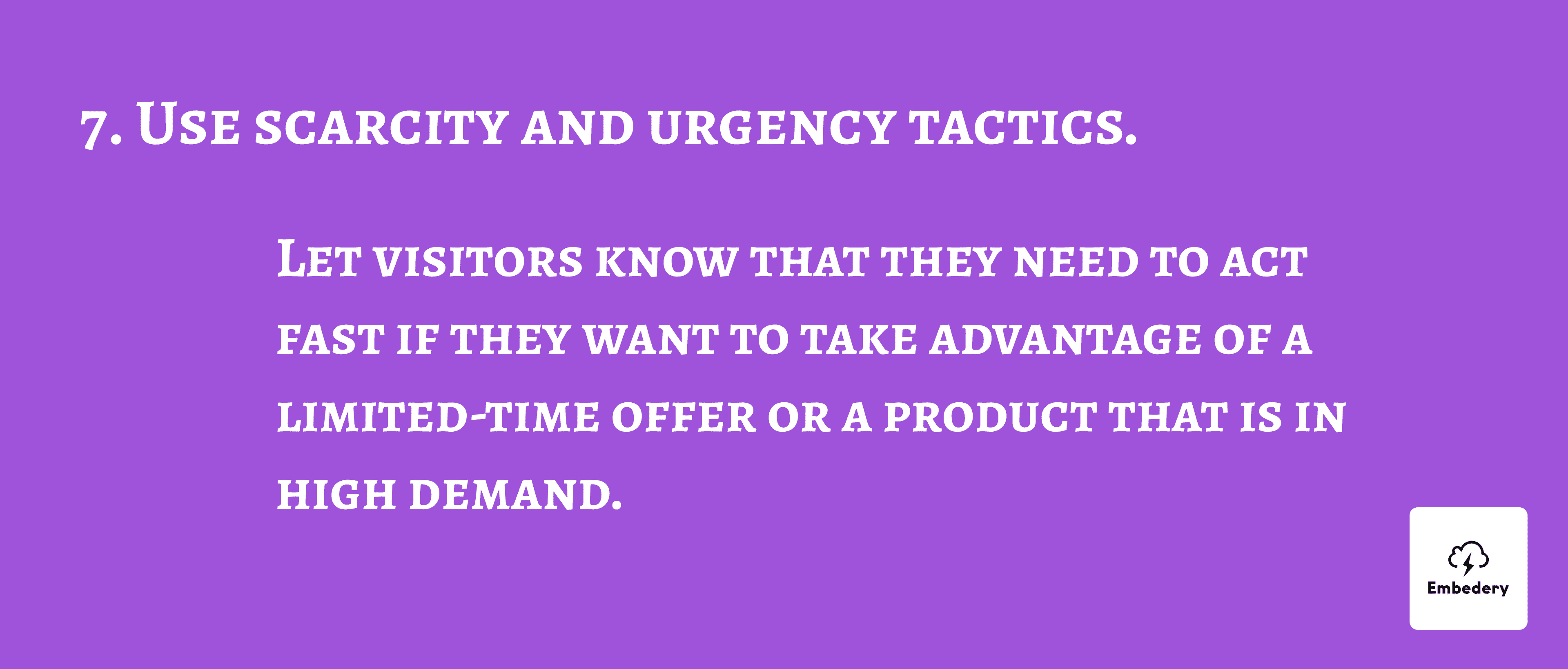 Use scarcity and urgency tactics
